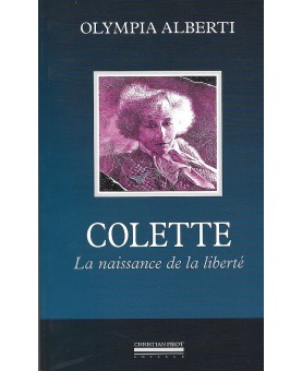 OLYMPIA ALBERTI / COLETTE, LA NAISSANCE DE LA LIBERTÉ (1ère Edition)