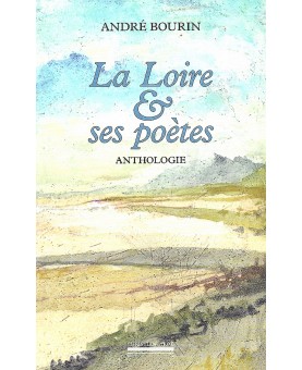 ANDRÉ BOURIN / LA LOIRE ET SES POÈTES Anthologie